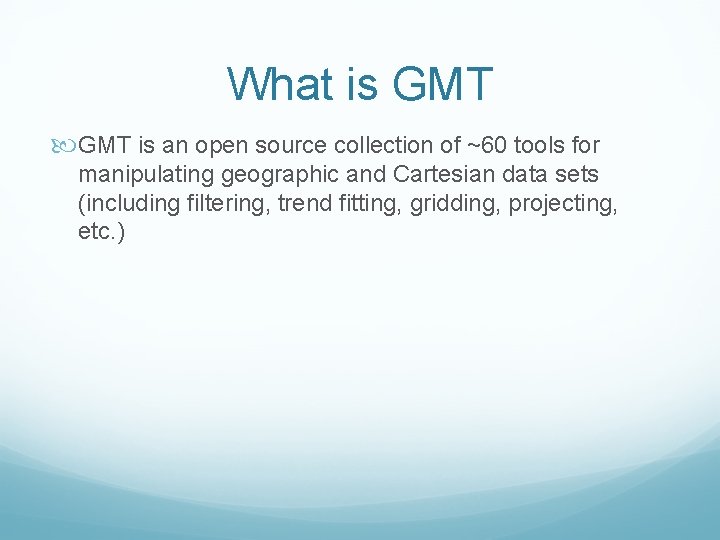 What is GMT is an open source collection of ~60 tools for manipulating geographic