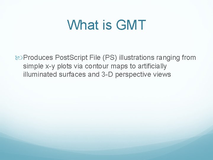 What is GMT Produces Post. Script File (PS) illustrations ranging from simple x-y plots