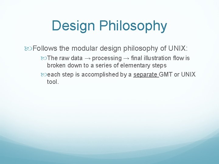 Design Philosophy Follows the modular design philosophy of UNIX: The raw data → processing