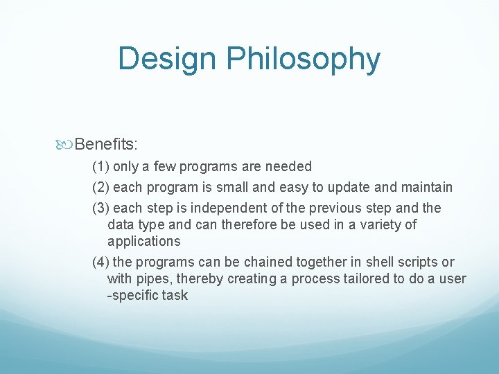 Design Philosophy Beneﬁts: (1) only a few programs are needed (2) each program is