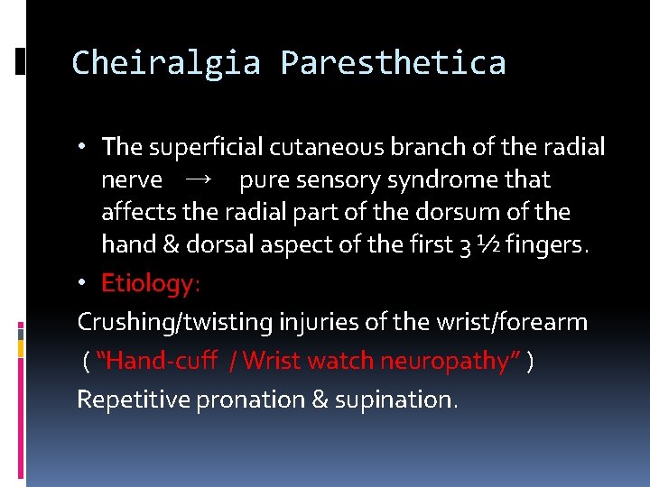 Cheiralgia Paresthetica • The superficial cutaneous branch of the radial nerve → pure sensory