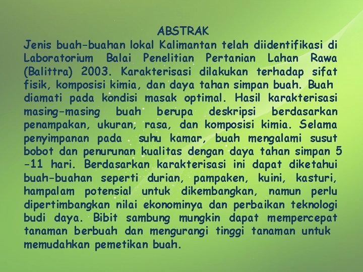 ABSTRAK Jenis buah-buahan lokal Kalimantan telah diidentifikasi di Laboratorium Balai Penelitian Pertanian Lahan Rawa