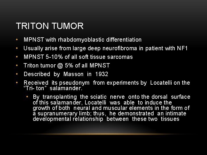 TRITON TUMOR • • • MPNST with rhabdomyoblastic differentiation Usually arise from large deep