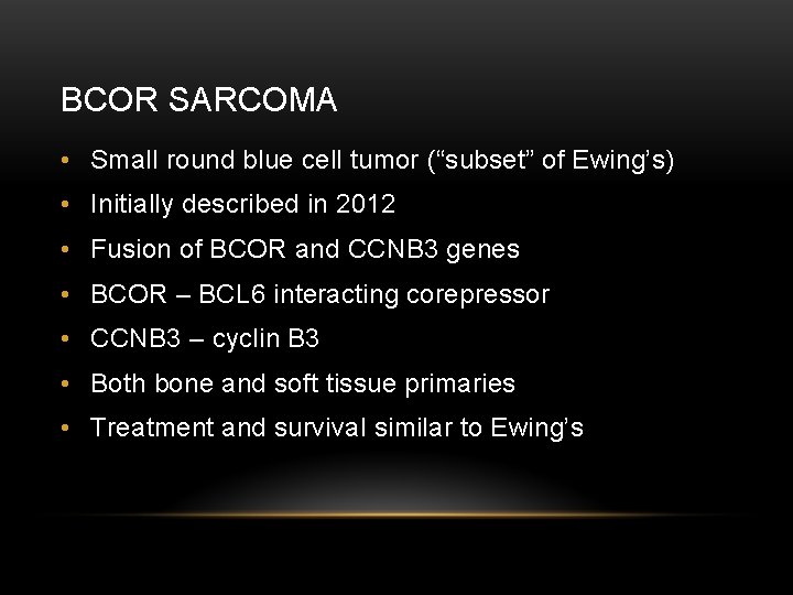 BCOR SARCOMA • Small round blue cell tumor (“subset” of Ewing’s) • Initially described