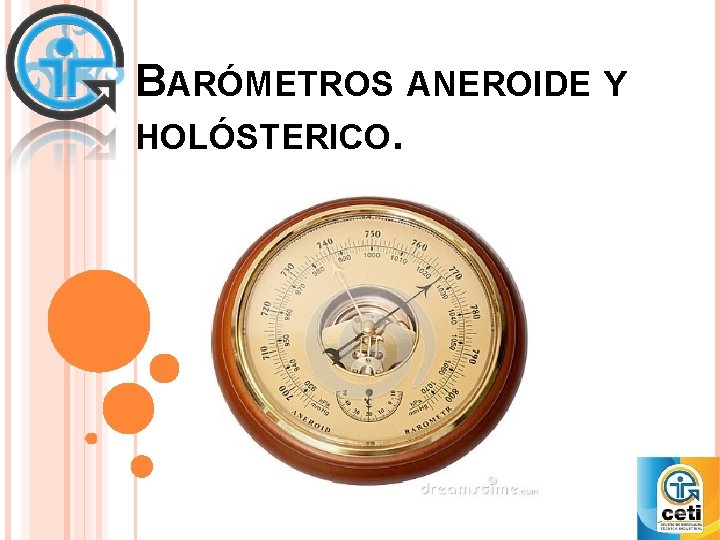 BARÓMETROS ANEROIDE Y HOLÓSTERICO. 