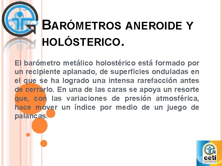 BARÓMETROS ANEROIDE Y HOLÓSTERICO. El barómetro metálico holostérico está formado por un recipiente aplanado,