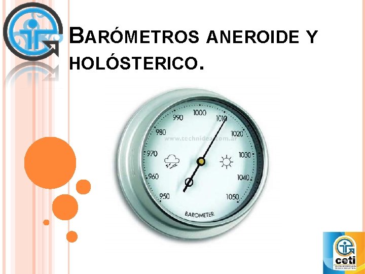 BARÓMETROS ANEROIDE Y HOLÓSTERICO. 