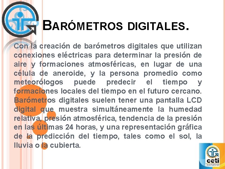 BARÓMETROS DIGITALES. Con la creación de barómetros digitales que utilizan conexiones eléctricas para determinar