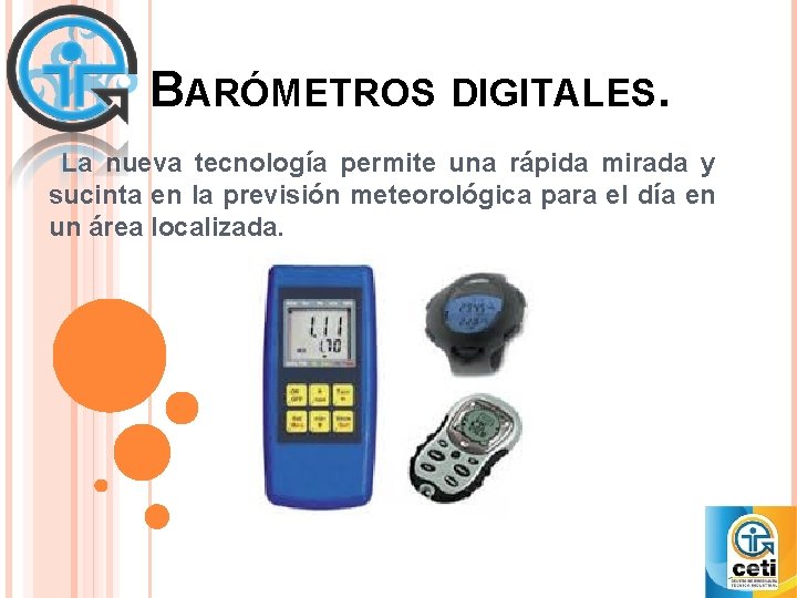 BARÓMETROS DIGITALES. La nueva tecnología permite una rápida mirada y sucinta en la previsión