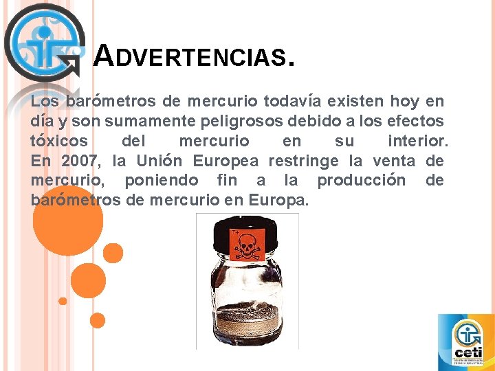ADVERTENCIAS. Los barómetros de mercurio todavía existen hoy en día y son sumamente peligrosos