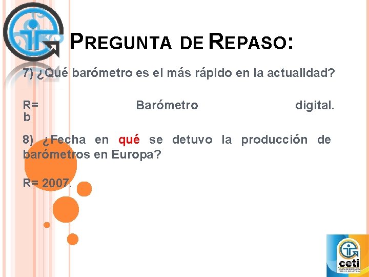 PREGUNTA DE REPASO: 7) ¿Qué barómetro es el más rápido en la actualidad? R=