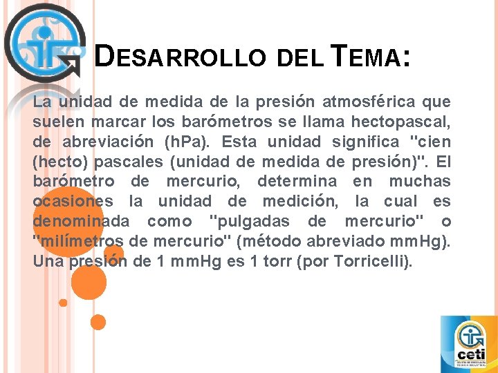 DESARROLLO DEL TEMA: La unidad de medida de la presión atmosférica que suelen marcar