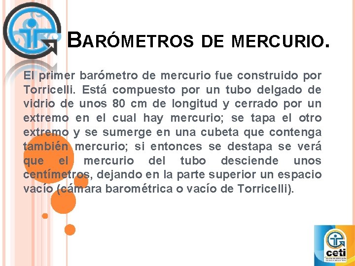 BARÓMETROS DE MERCURIO. El primer barómetro de mercurio fue construido por Torricelli. Está compuesto