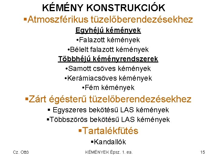 KÉMÉNY KONSTRUKCIÓK §Atmoszférikus tüzelőberendezésekhez Egyhéjú kémények • Falazott kémények • Bélelt falazott kémények Többhéjú