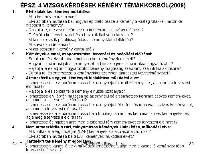 ÉPSZ. 4 VIZSGAKÉRDÉSEK KÉMÉNY TÉMÁKKÖRBŐL(2009) 1. Elvi kialakítás, kémény működése: Mi a kémény rendeltetése?