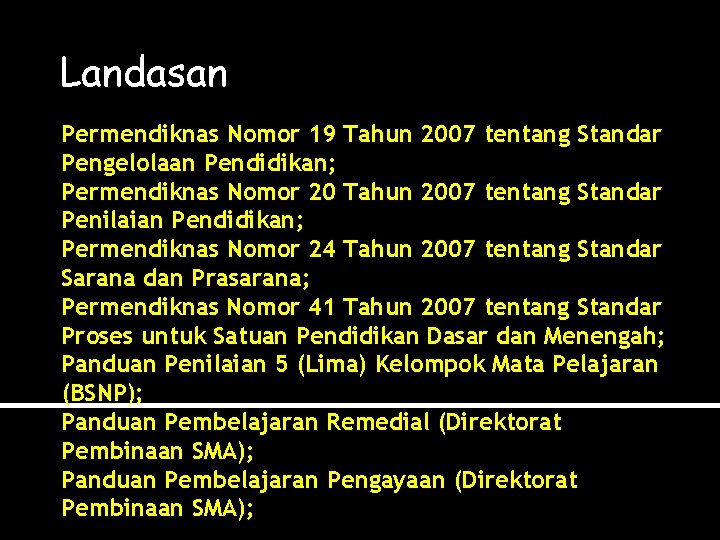 Landasan Permendiknas Nomor 19 Tahun 2007 tentang Standar Pengelolaan Pendidikan; Permendiknas Nomor 20 Tahun