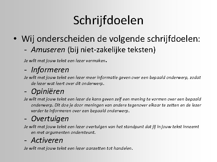 Schrijfdoelen • Wij onderscheiden de volgende schrijfdoelen: - Amuseren (bij niet-zakelijke teksten) Je wilt