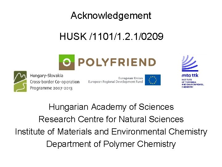 Acknowledgement HUSK /1101/1. 2. 1/0209 Hungarian Academy of Sciences Research Centre for Natural Sciences