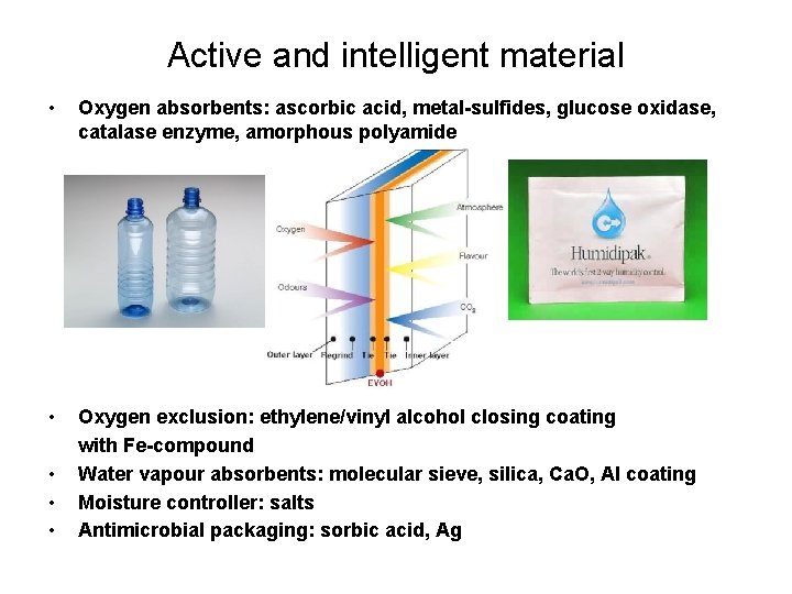 Active and intelligent material • Oxygen absorbents: ascorbic acid, metal-sulfides, glucose oxidase, catalase enzyme,