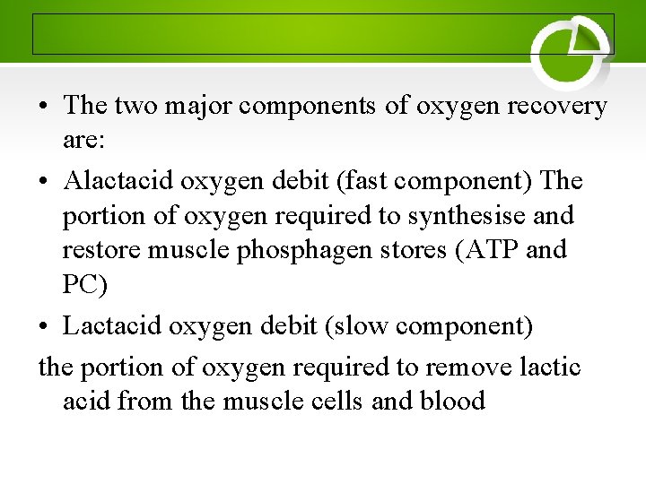  • The two major components of oxygen recovery are: • Alactacid oxygen debit