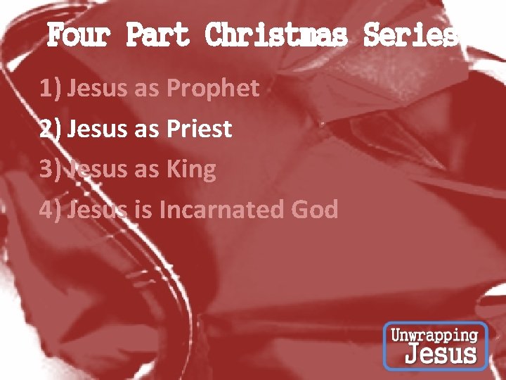Four Part Christmas Series 1) Jesus as Prophet 2) Jesus as Priest 3) Jesus