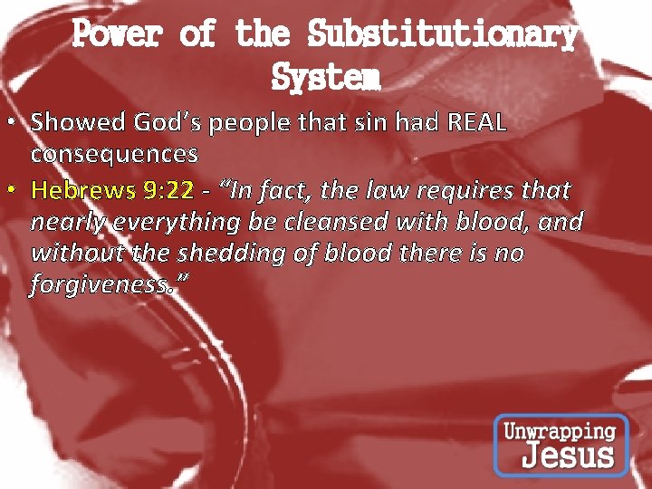 Power of the Substitutionary System • Showed God’s people that sin had REAL consequences