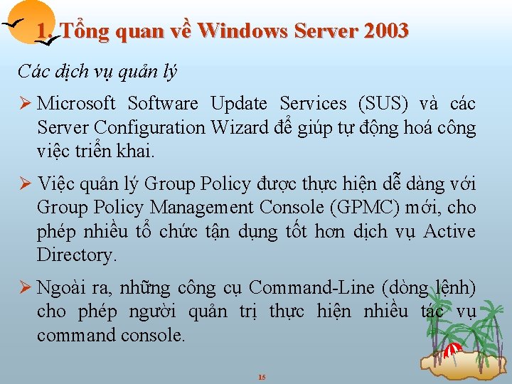 1. Tổng quan về Windows Server 2003 Các dịch vụ quản lý Ø Microsoft