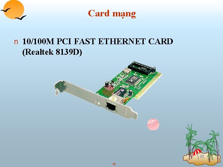 Card mạng n 10/100 M PCI FAST ETHERNET CARD (Realtek 8139 D) 22 22