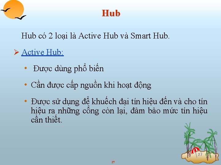 Hub có 2 loại là Active Hub và Smart Hub. Ø Active Hub: •