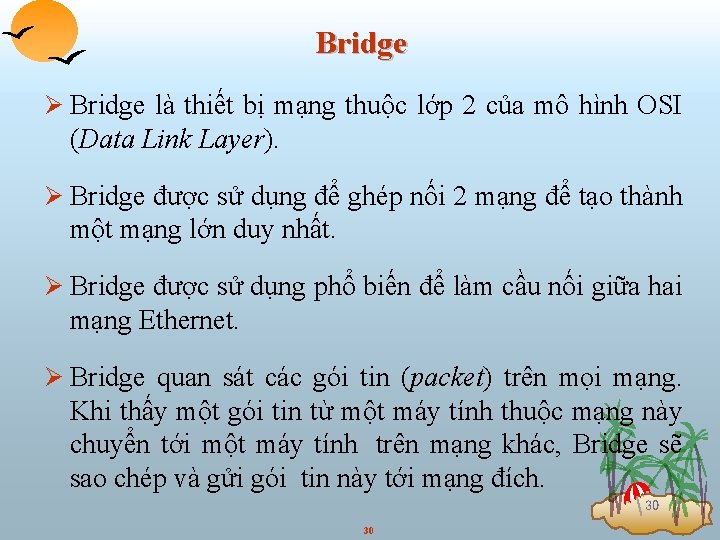 Bridge Ø Bridge là thiết bị mạng thuộc lớp 2 của mô hình OSI