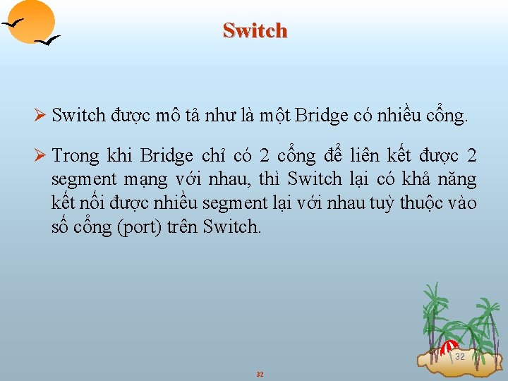 Switch Ø Switch được mô tả như là một Bridge có nhiều cổng. Ø