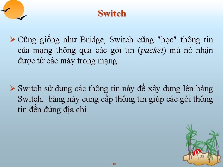 Switch Ø Cũng giống như Bridge, Switch cũng "học" thông tin của mạng thông