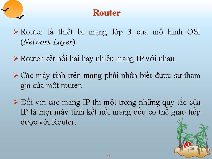 Router Ø Router là thiết bị mạng lớp 3 của mô hình OSI (Network