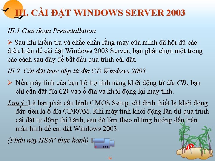 III. CÀI ĐẶT WINDOWS SERVER 2003 III. 1 Giai đoạn Preinstallation Ø Sau khi