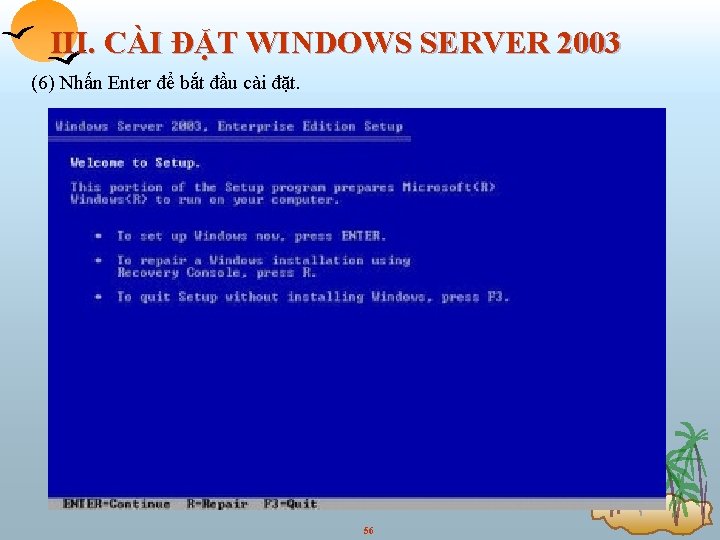 III. CÀI ĐẶT WINDOWS SERVER 2003 (6) Nhấn Enter để bắt đầu cài đặt.