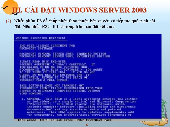 III. CÀI ĐẶT WINDOWS SERVER 2003 (7) Nhấn phím F 8 để chấp nhận