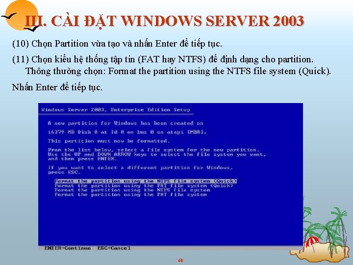 III. CÀI ĐẶT WINDOWS SERVER 2003 (10) Chọn Partition vừa tạo và nhấn Enter