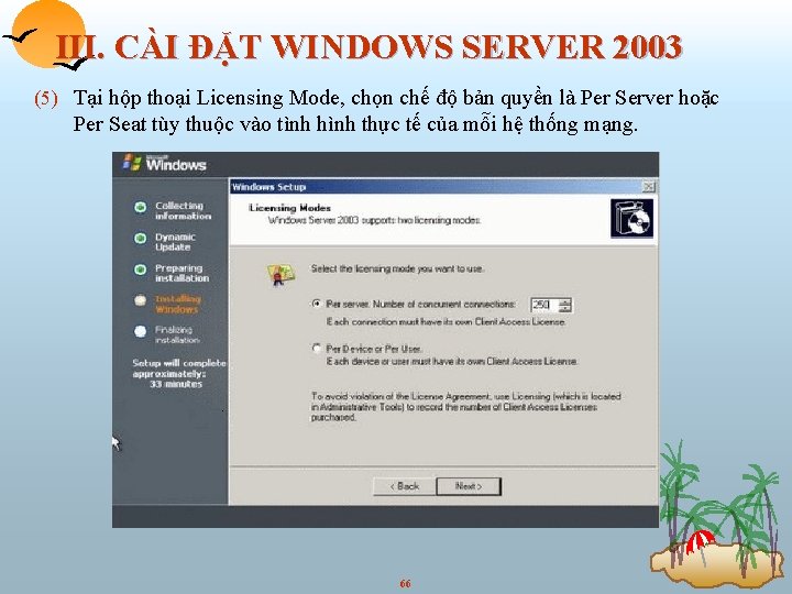 III. CÀI ĐẶT WINDOWS SERVER 2003 (5) Tại hộp thoại Licensing Mode, chọn chế