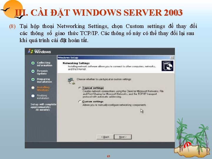 III. CÀI ĐẶT WINDOWS SERVER 2003 (8) Tại hộp thoại Networking Settings, chọn Custom