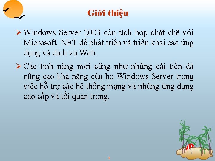 Giới thiệu Ø Windows Server 2003 còn tích hợp chặt chẽ với Microsoft. NET