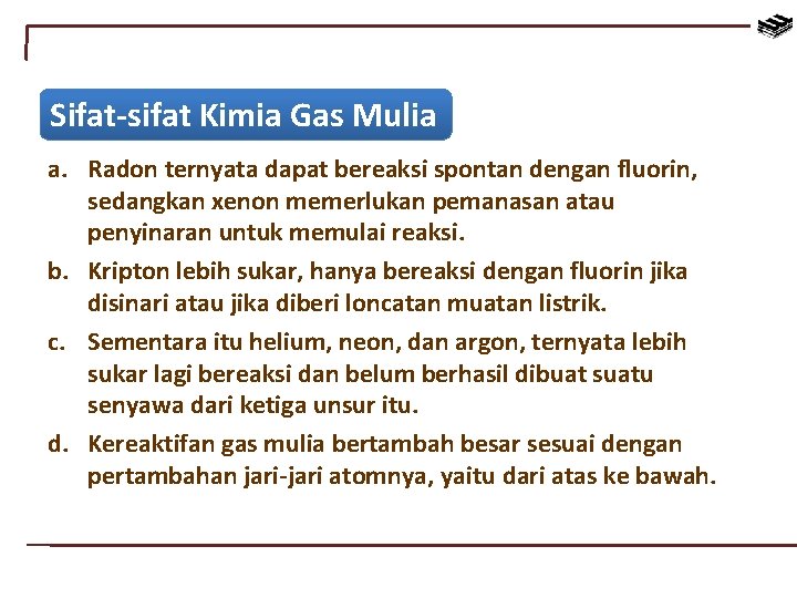 Sifat-sifat Kimia Gas Mulia a. Radon ternyata dapat bereaksi spontan dengan fluorin, sedangkan xenon