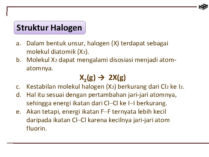 Struktur Halogen a. Dalam bentuk unsur, halogen (X) terdapat sebagai molekul diatomik (X 2).