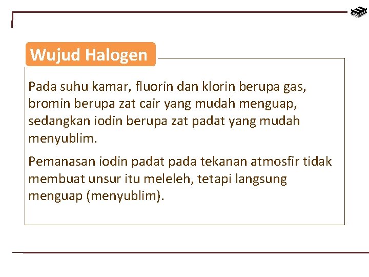 Wujud Halogen Pada suhu kamar, fluorin dan klorin berupa gas, bromin berupa zat cair