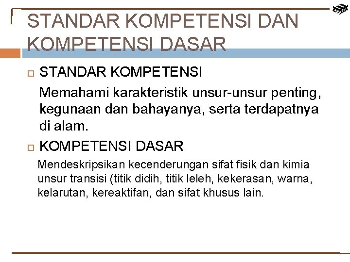 STANDAR KOMPETENSI DAN KOMPETENSI DASAR STANDAR KOMPETENSI Memahami karakteristik unsur-unsur penting, kegunaan dan bahayanya,