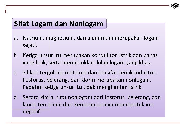 Sifat Logam dan Nonlogam a. Natrium, magnesium, dan aluminium merupakan logam sejati. b. Ketiga