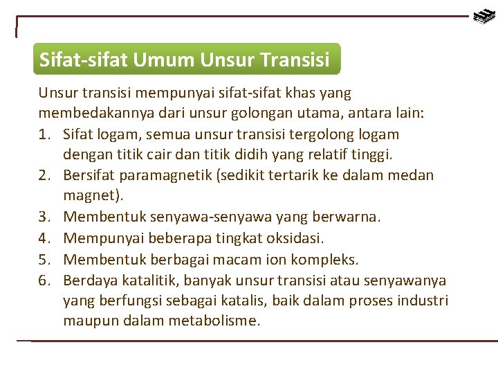 Sifat-sifat Umum Unsur Transisi Unsur transisi mempunyai sifat-sifat khas yang membedakannya dari unsur golongan