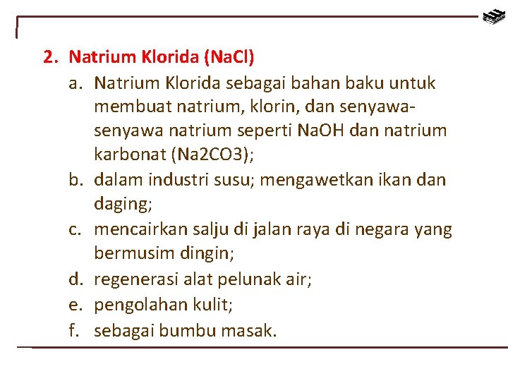 2. Natrium Klorida (Na. Cl) a. Natrium Klorida sebagai bahan baku untuk membuat natrium,