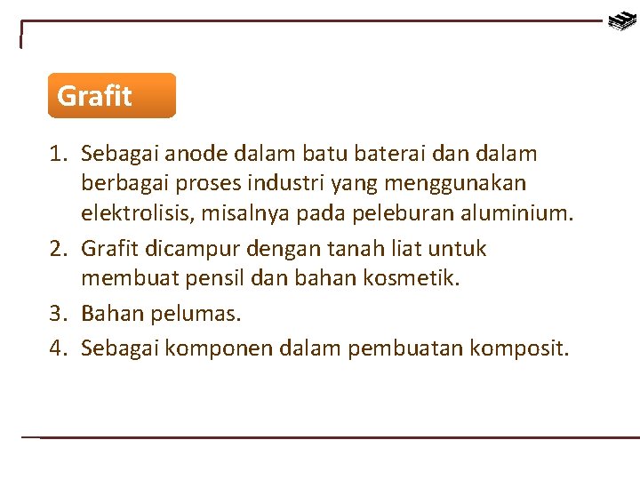 Grafit 1. Sebagai anode dalam batu baterai dan dalam berbagai proses industri yang menggunakan