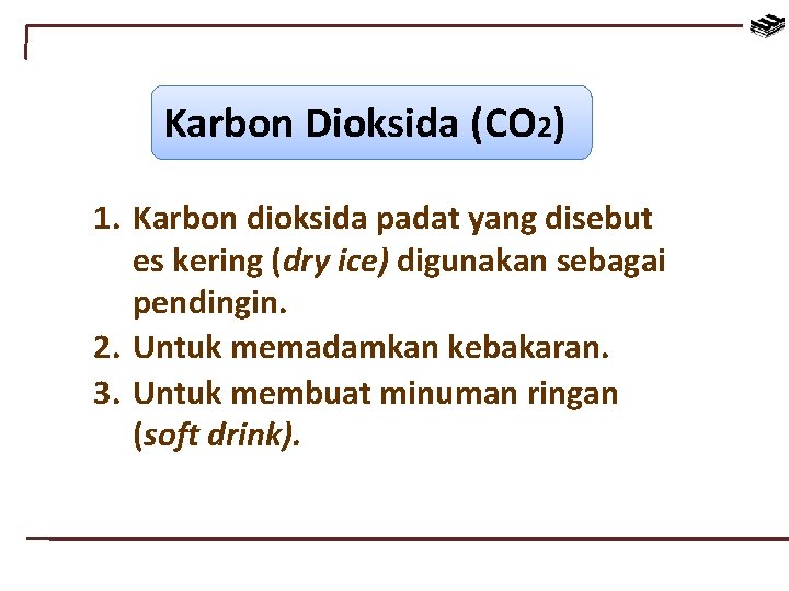 Karbon Dioksida (CO 2) 1. Karbon dioksida padat yang disebut es kering (dry ice)