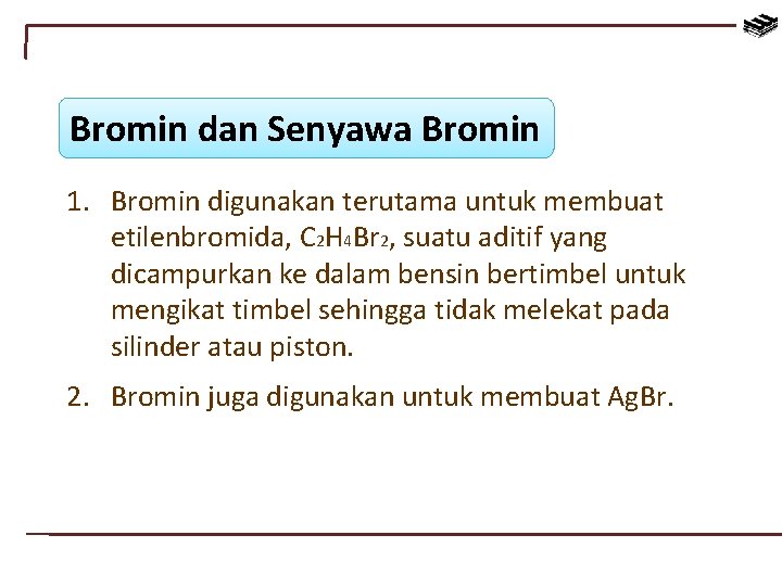 Bromin dan Senyawa Bromin 1. Bromin digunakan terutama untuk membuat etilenbromida, C 2 H